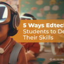 5_Ways_Edtech_Helps_Students_to_Develop_Their_Skills-01